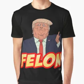 "Trump Felon Graphic T-Shirt - Political Statement Tee"